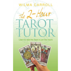 The 2-Hour Tarot Tutor: Learn to read the Tarot in just two hours