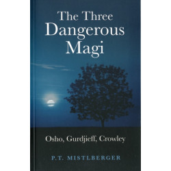 The Three Dangerous Magi: Osho, Gurdjieff, Crowley