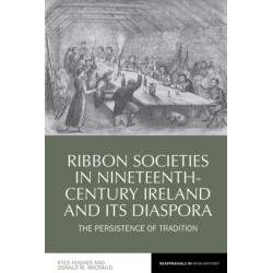 Ribbon Societies in Nineteenth-Century Ireland and its Diaspora: The Persistence of Tradition