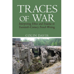Traces of War: Interpreting Ethics and Trauma in Twentieth-Century French Writing