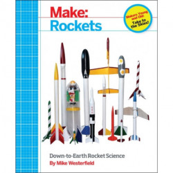 Make – Rockets: Down-to-Earth Rocket Science