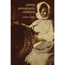 Poetry, Photography, Ekphrasis: Lyrical Representations of Photographs from the 19th Century to the Present