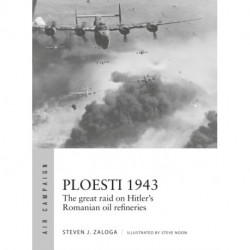 Ploesti 1943: The great raid on Hitler's Romanian oil refineries