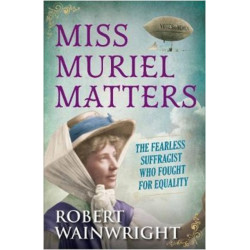Miss Muriel Matters: The fearless suffragist who fought for equality