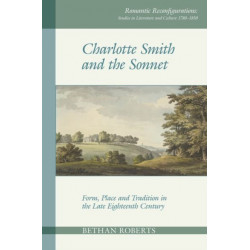 Charlotte Smith and the Sonnet: Form, Place and Tradition in the Late Eighteenth Century