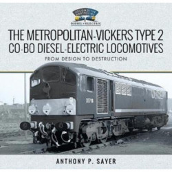 The Metropolitan-Vickers Type 2 Co-Bo Diesel-Electric Locomotives: From Design to Destruction