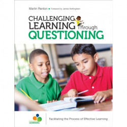 Challenging Learning Through Questioning: Facilitating the Process of Effective Learning