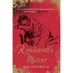 Rembrandt's Mirror: a novel of the famous Dutch painter of ‘The Night Watch’ and the women who loved him