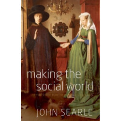 Making the Social World: The Structure of Human Civilization