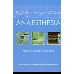 Single Best Answer MCQs in Anaesthesia: Volume I  Clinical Anaesthesia