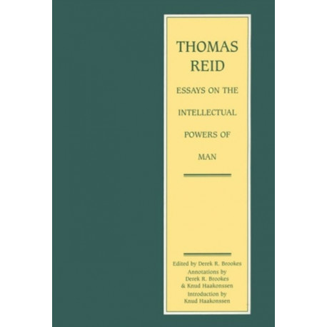 Thomas Reid - Essays on the Intellectual Powers of Man: A Critical Edition