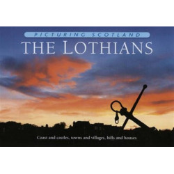 The Lothians: Picturing Scotland: Coast and castles, towns and villages, hills and houses