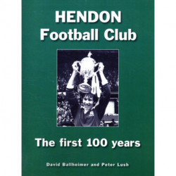 Hendon Football Club: The First 100 Years