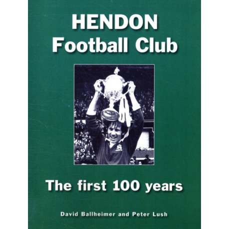 Hendon Football Club: The First 100 Years