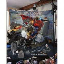 The Constructed Worlds of Calum Colvin