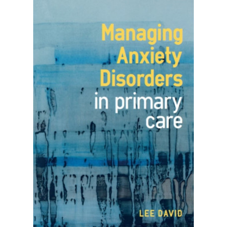 Managing Anxiety Disorders in Primary Care
