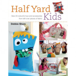 Half Yard™ Kids: Sew 20 Colourful Toys and Accessories from Left-Over Pieces of Fabric