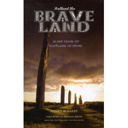 Scotland the Brave Land: 10,000 Years of Scotland in Story