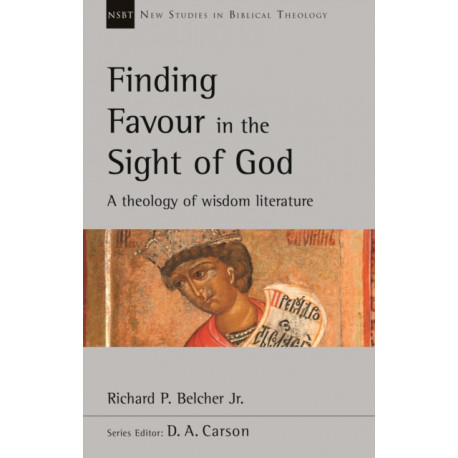 Finding Favour in the Sight of God: A Theology Of Wisdom Literature