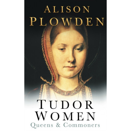 Tudor Women: Queens and Commoners