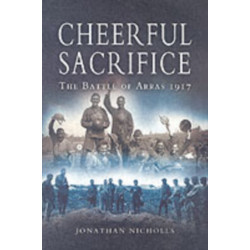 Cheerful Sacrifice: The Battle of Arras 1917