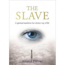 The Slave: A Spiritual Manifesto for a Better Way of Life
