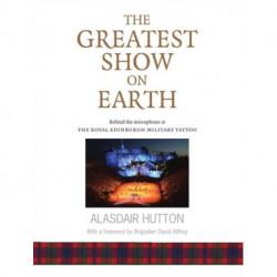 The Greatest Show on Earth: Behind the Microphone at The Royal Edinburgh Military Tattoo