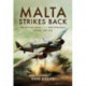 Malta Strikes Back: The Role of Malta in the Mediterranean Theatre 1940-1942