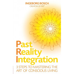 Past Reality Integration: 3 Steps to Mastering the Art of Conscious Living