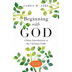 Beginning with God – A Basic Introduction to the Christian Faith: A Basic Introduction to the Christian Faith