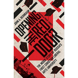 Opening the Red Door – The Inside Story of Russia`s First Christian Liberal Arts University: The Inside Story of Russia's First Christian Liberal Arts University