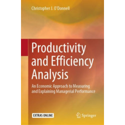 Productivity and Efficiency Analysis: An Economic Approach to Measuring and Explaining Managerial Performance