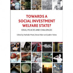 Towards a Social Investment Welfare State?: Ideas, Policies and Challenges