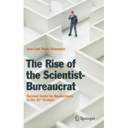 The Rise of the Scientist-Bureaucrat: Survival Guide for Researchers in the 21st Century