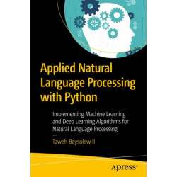 Applied Natural Language Processing with Python: Implementing Machine Learning and Deep Learning Algorithms for Natural Language Processing