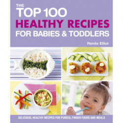 Top 100 Healthy Recipes for Babies and Toddlers