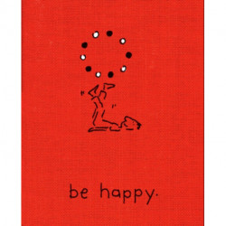 Be Happy (Deluxe Edition): A Little Book to Help You Live a Happy Life
