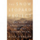 The Snow Leopard Project: And Other Adventures in Warzone Conservation
