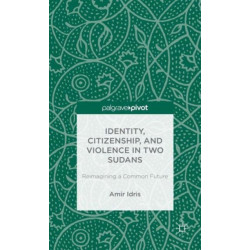 Identity, Citizenship, and Violence in Two Sudans: Reimagining a Common Future