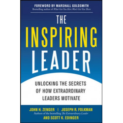 The Inspiring Leader: Unlocking the Secrets of How Extraordinary Leaders Motivate