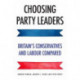 Choosing Party Leaders: Britain's Conservatives and Labour Compared