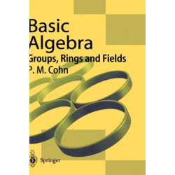 Basic Algebra: Groups, Rings and Fields