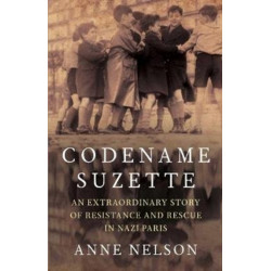 Codename Suzette: An extraordinary story of resistance and rescue in Nazi Paris
