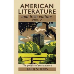 American Literature and Irish Culture, 1910–55: The Politics of Enchantment