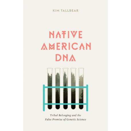 Native American DNA: Tribal Belonging and the False Promise of Genetic Science