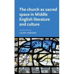 The Church as Sacred Space in Middle English Literature and Culture