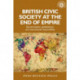 British Civic Society at the End of Empire: Decolonisation, Globalisation, and International Responsibility