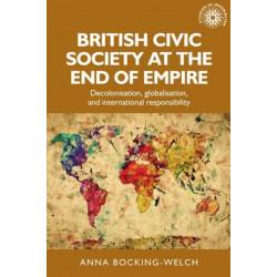British Civic Society at the End of Empire: Decolonisation, Globalisation, and International Responsibility
