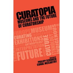 Curatopia: Museums and the Future of Curatorship