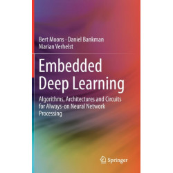 Embedded Deep Learning: Algorithms, Architectures and Circuits for Always-on Neural Network Processing